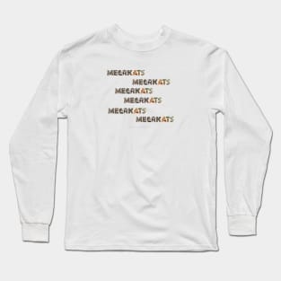 Meerkats Meerkats Meerkats Meerkats - wildlife oil painting word art Long Sleeve T-Shirt